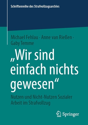 Fehlau, Michael / Rießen, Anne van et al. "Wir sind einfach nichts gewesen" - Nutzen und Nicht-Nutzen Sozialer Arbeit im Strafvollzug. Springer-Verlag GmbH, 2026.