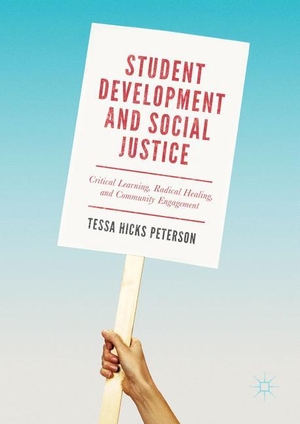 Hicks Peterson, Tessa. Student Development and Social Justice - Critical Learning, Radical Healing, and Community Engagement. Springer International Publishing, 2017.