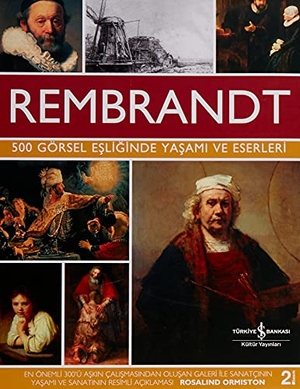 Ormiston, Rosalind. Rembrandt - 500 Görsel Esliginde Yasami ve Eserleri. Türkiye Is Bankasi Kültür Yayinlari, 2014.