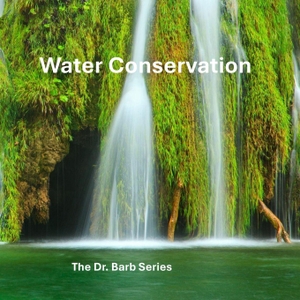 Barb. Water Conservation - The Dr. Barb Series. CreateSpace Independent Publishing Platform, 2025.