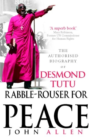 Allen, John. Rabble-Rouser For Peace - The Authorised Biography of Desmond Tutu. DK, 2007.