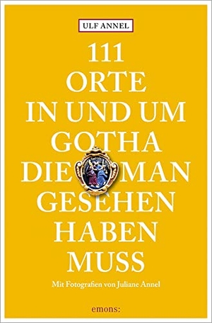 Annel, Ulf. 111 Orte in und um Gotha, die man gesehen haben muss. Emons Verlag, 2022.
