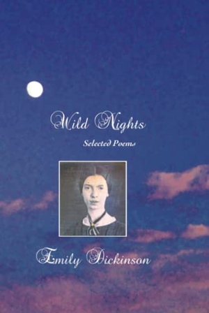 Dickinson, Emily. Wild Nights - Selected Poems. Crescent Moon Publishing, 2012.