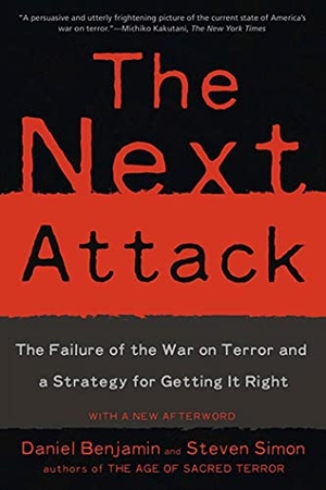 Benjamin, Daniel / Steven Simon. The Next Attack - The Failure of the War on Terror and a Strategy for Getting It Right. St. Martins Press-3PL, 2006.