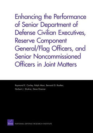 Conley, Raymond E / Masi, Ralph et al. Enhancing the Performance of Senior Department of Defense Civilian Executives, Reserve Component General/Flag Officers, and Senior Noncommissioned Officers in Joint Matters. RAND Corporation, 2008.