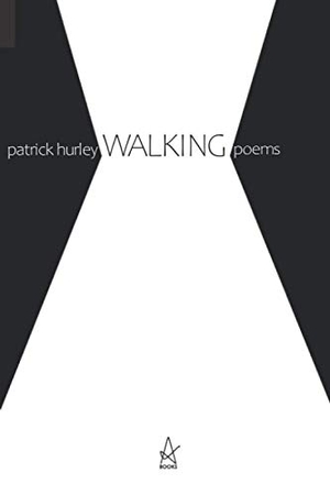 Hurley, Patrick. Walking: Poems. Amazon Digital Services LLC - Kdp, 2020.