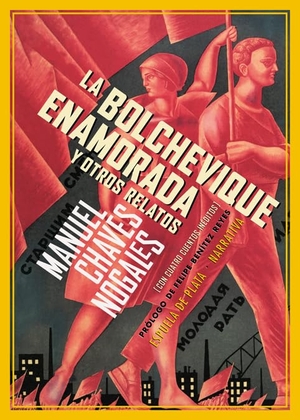 Benítez Reyes, Felipe / Manuel Chaves Nogales. La bolchevique enamorada y otros relatos. Ediciones Espuela de Plata, 2015.