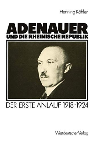 Köhler, Henning. Adenauer und die rheinische Republik - Der erste Anlauf 1918¿1924. VS Verlag für Sozialwissenschaften, 1986.