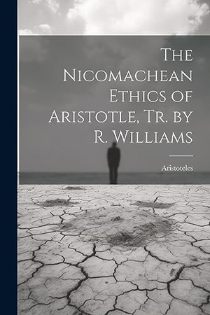 Aristoteles. The Nicomachean Ethics of Aristotle, Tr. by R. Williams. Creative Media Partners, LLC, 2023.