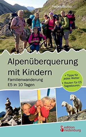 Wolter, Heike. Alpenüberquerung mit Kindern - Familienwanderung E5 in 10 Tagen - + Tipps für jedes Wetter + Routen für E5 Tagestouren. edition riedenburg e.U., 2020.