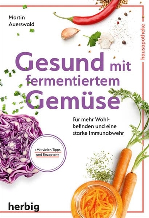 Auerswald, Martin. Gesund mit fermentiertem Gemüse - Für mehr Wohlbefinden und eine starke Immunabwehr; Mit vielen Tipps und Rezepten. Herbig, 2022.