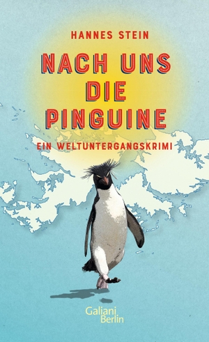 Stein, Hannes. Nach uns die Pinguine - Ein Weltuntergangskrimi. Galiani, Verlag, 2017.