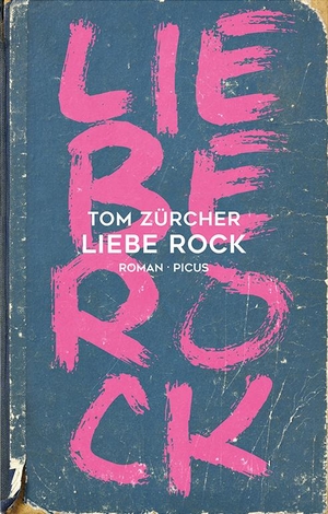 Zürcher, Tom. Liebe Rock - Roman. Picus Verlag GmbH, 2021.