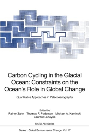 Zahn, Rainer / Laurent Labeyrie et al (Hrsg.). Carbon Cycling in the Glacial Ocean: Constraints on the Ocean¿s Role in Global Change - Quantitative Approaches in Paleoceanography. Springer Berlin Heidelberg, 2011.