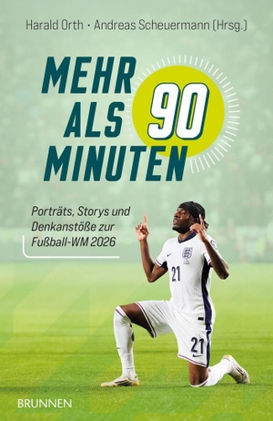Orth, Harald / Andreas Scheuermann. Mehr als 90 Minuten - Porträts, Storys und Denkanstöße zur Fußball-WM 2026 - Begleiter zur Fußball-Weltmeisterschaft: christliche Andachten, Impulse & Spieler-porträts für Public Viewing oder Stadion. Brunnen-Verlag GmbH, 2026.