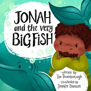 Thornborough, Tim. Jonah and the Very Big Fish. Good Book Co, 2019.