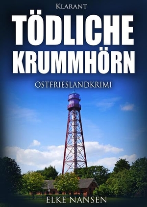 Nansen, Elke. Tödliche Krummhörn. Ostfrieslandkrimi. Klarant, 2017.