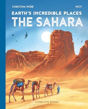 Webb, Christina. Earth's Incredible Places: Sahara. Flying Eye Books Ltd., 2025.