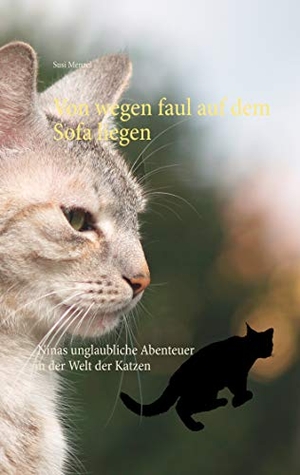 Menzel, Susi. Von wegen faul auf dem Sofa liegen - Ninas unglaubliche Abenteuer in der Katzenwelt. BoD - Books on Demand, 2019.