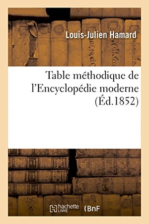 Hamard. Table Méthodique de l'Encyclopédie Moderne. Hachette Livre - BNF, 2016.