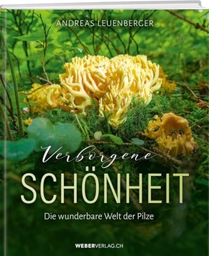 Leuenberger, Andreas. Verborgene Schönheit - Die wunderbare Welt der Pilze. Weber Verlag, 2024.