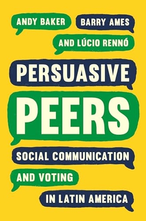 Baker, Andy / Ames, Barry et al. Persuasive Peers - Social Communication and Voting in Latin America. Princeton University Press, 2020.
