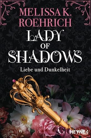 Roehrich, Melissa K.. Lady of Shadows - Liebe und Dunkelheit - Roman. Heyne Taschenbuch, 2025.