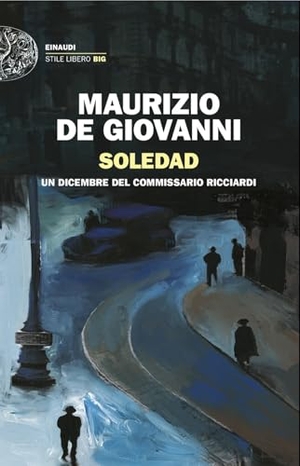 De Giovanni, Maurizio. Soledad. Un dicembre del commissario Ricciardi. Einaudi, 2024.