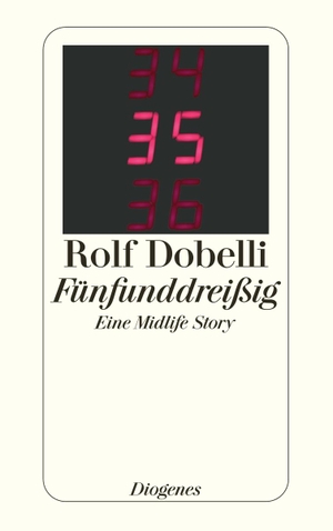 Rolf Dobelli. Fünfunddreißig - Eine Midlife Story. Diogenes, 2004.