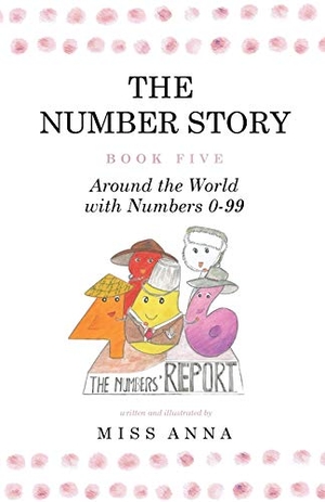 Anna. The Number Story 5 / The Number Story 6 - Around the World with Numbers 0-99/The Invisible Chairs of Numberland. Lumpy Publishing, 2018.