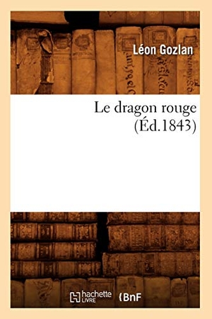 Gozlan, Léon. Le dragon rouge (Éd.1843). Hachette Livre, 2022.