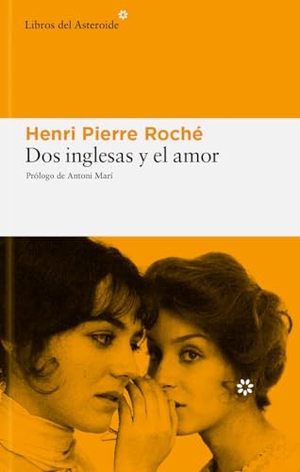 Marí, Antoni / Roché, Henri-Pierre et al. Dos inglesas y el amor. Libros del Asteroide S.L.U., 2005.