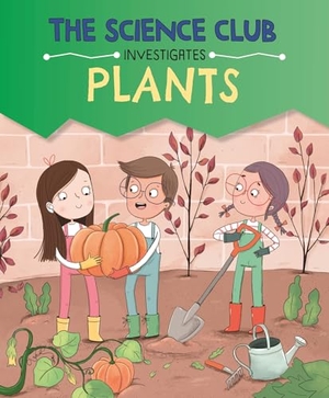 Auld, Mary. The Science Club Investigates: Plants. Hachette Children's Group, 2025.
