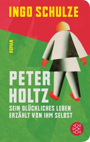 Schulze, Ingo. Peter Holtz - Sein glückliches Leben erzählt von ihm selbst. FISCHER Taschenbuch, 2020.