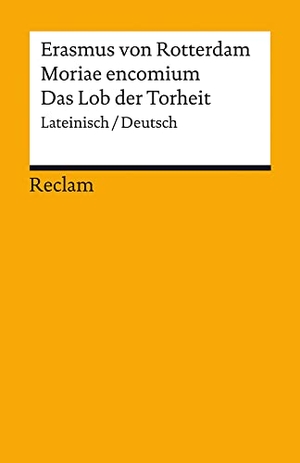 Erasmus von Rotterdam. Moriae encomium / Lob der Torheit - Lateinisch/Deutsch. Reclam Philipp Jun., 2021.