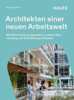 Günther, Marie. Architekten einer neuen Arbeitswelt - Wie HR Strukturen gestaltet, in denen Sinn, Leistung und Entwicklung entstehen. Haufe-Lexware GmbH, 2026.