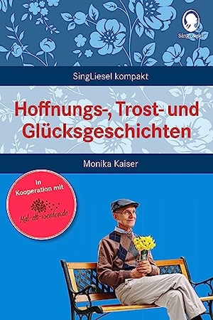 Kaiser, Monika. Hoffnungs-, Trost- und Glücksgeschichten für Senioren - Beschäftigung und Gedächtnistraining für Senioren mit Demenz. Beliebt und bewährt bei Senioren. Singliesel GmbH, 2022.