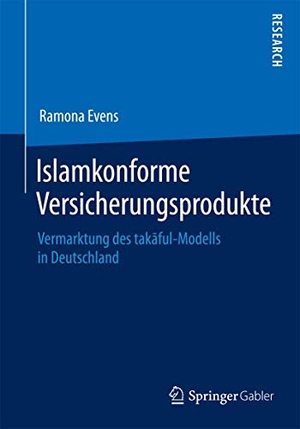 Evens, Ramona. Islamkonforme Versicherungsprodukte - Vermarktung des tak¿ful-Modells in Deutschland. Springer Fachmedien Wiesbaden, 2014.