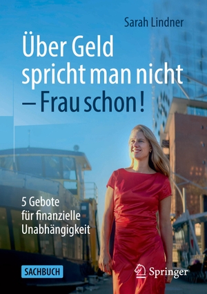Lindner, Sarah. Über Geld spricht man nicht ¿ Frau schon! - 5 Gebote für finanzielle Unabhängigkeit. Springer Fachmedien Wiesbaden, 2023.