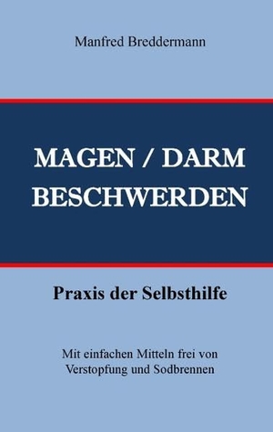 Breddermann, Manfred. Magen- und Darmbeschwerden - Praxis der Selbsthilfe. Books on Demand, 2016.