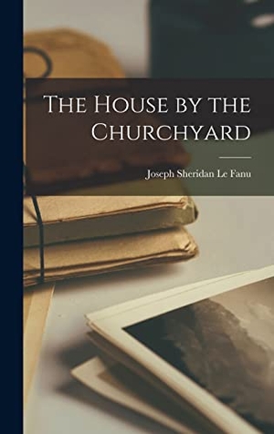 Le Fanu, Joseph Sheridan. The House by the Churchyard. Tradd Street Press, 2022.