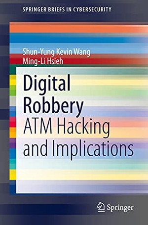 Hsieh, Ming-Li / Shun-Yung Kevin Wang. Digital Robbery - ATM Hacking and Implications. Springer International Publishing, 2021.