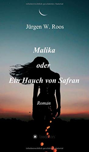 Roos, Jürgen W.. Malika oder Ein Hauch von Safran - Roman. tredition, 2021.