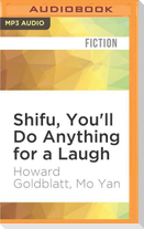 Shifu, You'll Do Anything for a Laugh