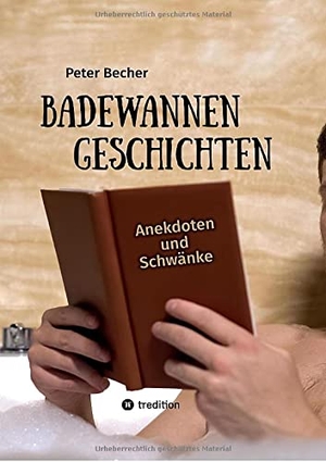 Becher, Peter. Badewannengeschichten - Anekdoten und Schwänke. tredition, 2021.