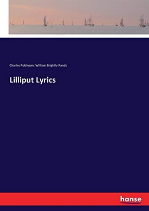 Robinson, Charles / William Brightly Rands. Lilliput Lyrics. hansebooks, 2017.