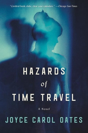 Oates, Joyce Carol. Hazards of Time Travel. HarperCollins, 2019.