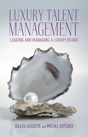 Auguste, G. / M. Gutsatz. Luxury Talent Management - Leading and Managing a Luxury Brand. Springer, 2013.