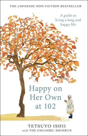 Ishii, Tetsuyo. Happy on Her Own at 102 - A guide to living a long and happy life. Bonnier Books UK Limited, 2026.