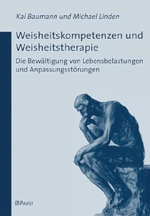 Baumann, Kai / Michael Linden. Weisheitskompetenzen und Weisheitstherapie - Die Bewältigung von Lebensbelastungen und Anpassungsstörungen. Pabst, Wolfgang Science, 2008.